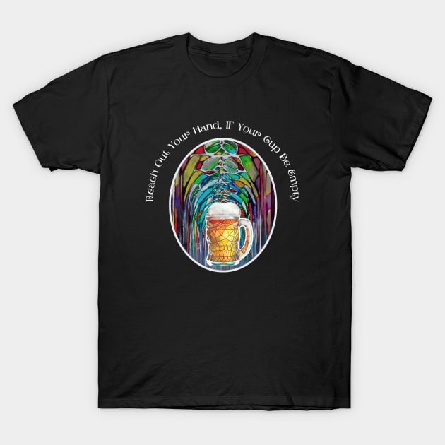 Grateful Dead Brew Beer Reach Out Your Hand If Your Cup Be Empty Ripple lyric T-Shirt by Aurora X